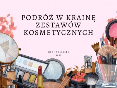 PODRÓŻ W KRAINĘ ZESTAWÓW KOSMETYCZNYCH 