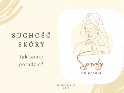 SUCHOŚĆ SKÓRY - JAK SOBIE PORADZIĆ? 