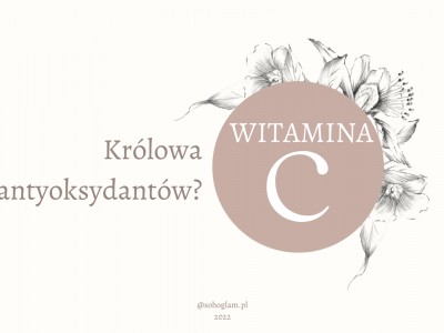 WITAMINA C – ANTYOKSYDACYJNA KRÓLOWA? 