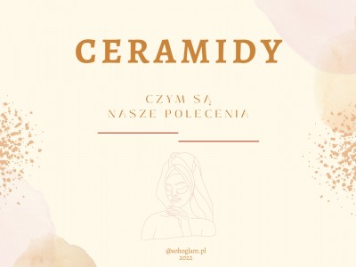 O CERAMIDACH SŁÓW KILKA + NASZE POLECENIA 