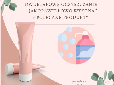 DWUETAPOWE OCZYSZCZANIE – JAK PRAWIDŁOWO WYKONAĆ + POLECANE PRODUKTY 