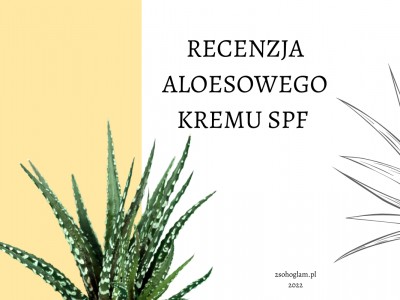 RECENZJA ALOESOWEGO KREMU SPF 