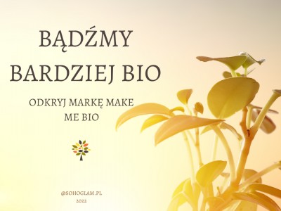 BĄDŹMY BARDZIEJ BIO – ODKRYJ MARKĘ MAKE ME BIO 