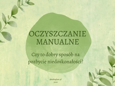  OCZYSZCZANIE MANUALNE – TAK CZY NIE? 