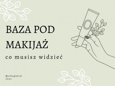 BAZA POD MAKIJAŻ - CO MUSISZ WIEDZIEĆ 