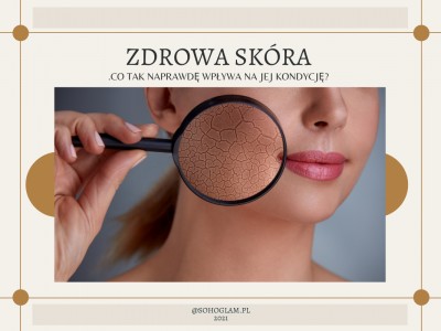 Zdrowa skóra. Co tak naprawdę wpływa na jej kondycję?